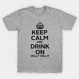 Keep Calm Dilly Dilly B T-Shirt